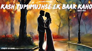 Kaho Ek Baar Mujhse Cover Song LIKE NEVER BEFORE [upl. by Iggy]