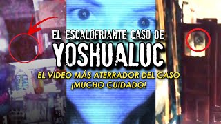 El escalofriante caso de YOSHUALUC ha regresado  EL VIDEO MÁS INQUIETANTE [upl. by Adebayo]