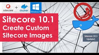 Sitecore Containers Part2 Create Sitecore Custom Images and Containers [upl. by Drolet]