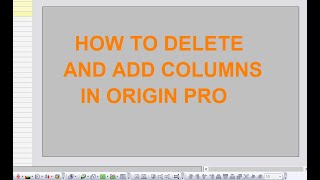 Origin Pro for the beginner Tutorial 2 How to delete and add columns in Origin Pro [upl. by Itsirk336]