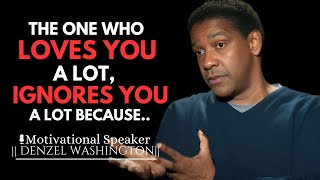 THE ONE WHO LOVES YOU A LOT IGNORES YOU A LOT BECAUSE  DENZEL WASHINGTON MOTIVATIONAL SPEECH [upl. by Trust]