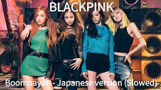 BLACKPINK  Boombayah Japanese version Slowed [upl. by Kristianson550]