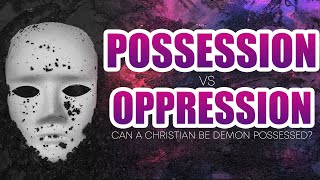 Possession vs Oppression [upl. by Alcock]