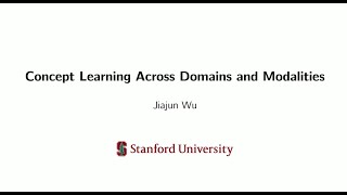 Concept Learning Across Domains and Modalities  Jiajun Wu Stanford University [upl. by Notyap]