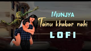 🌸Tainu Khabar Nahi Slowed  Reverb  Arijit Singh SachinJigar  Munjya  Raj Lofi songs Raj Lofi [upl. by Maxi201]