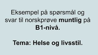 Video 7 Eksempel på spørsmål og svar til norskprøve muntlig på B1nivå Tema Helse og livsstil [upl. by Britton]