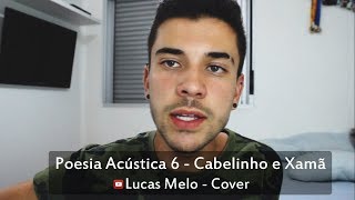 Poesia Acústica 6  partCabelinhoXamã Lucas Melo cover [upl. by Mcgrath479]