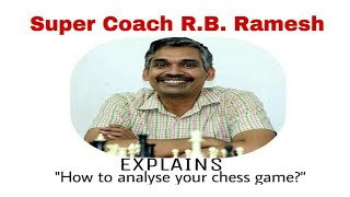 How to analyse your chess game explained by GM R B Ramesh [upl. by Dirgis61]