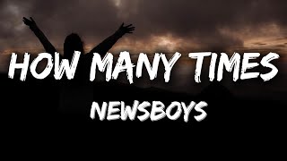 Newsboys  How Many Times Lyrics [upl. by Thedric756]