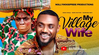 MY VILLAGE WIFE FULL MOVIE  NONS MIRAJ EDDIE WATSON GEORGINA IBEH 2024 NEW HIT MOVIE [upl. by Aek904]