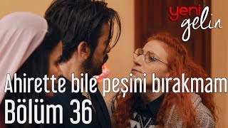 Yeni Gelin 36 Bölüm  Ahirette Bile Peşini Bırakmam [upl. by Clint]