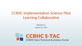 CCBHC Implementation Science Pilot Learning Community  Session 1 [upl. by Aillimac105]