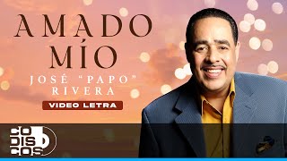 Amado Mío José quotPapoquot Rivera  Video Letra [upl. by Ikcim]