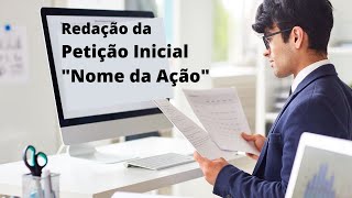 Redação da Petição Inicial como colocar o nome da ação Dicas e observações de como proceder [upl. by Cung]