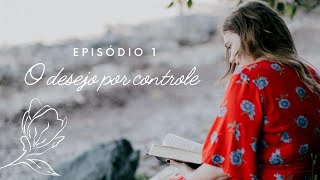 Uma visão para a feminilidade bíblica Episódio 1 O desejo por controle [upl. by Schick777]