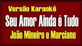 João mineiro amp Marciano  Seu amor ainda é tudo  Karaokê [upl. by Yliah]