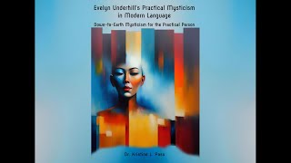 Evelyn Underhills Practical Mysticism in Modern Language by Dr Kristine L Pass [upl. by Skilken800]