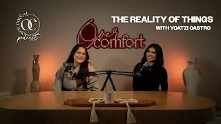 EPISODE 36 THE REALITY OF THINGS with Yoatzi Castro [upl. by Roskes]