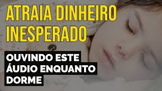 ATRAIA DINHEIRO INESPERADO  TÉCNICA DA LEI DA ATRAÇÃO ENQUANTO DORME [upl. by Yerga34]