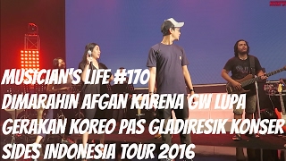 MUSICIANS LIFE 170  Dimarahin Afgan karena lupa gerakan koreo pas GladiResik konser SIDES 2016 [upl. by Tahpos194]