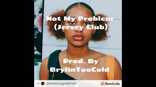 Not My Problem Jersey Club [upl. by Irek777]