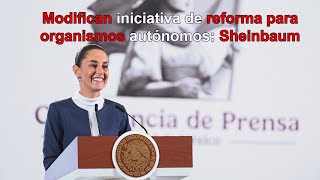 Modifican iniciativa de reforma para organismos autónomos confirma Sheinbaum [upl. by Hanan]