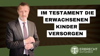 Wie kann man im Testament die erwachsenen Kinder versorgen [upl. by Lowney]