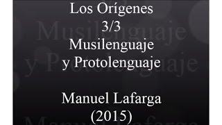 Los Orígenes 33  Musilenguaje y Protolenguaje  Prof Manuel Lafarga [upl. by Placeeda414]