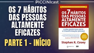 OS 7 HÁBITOS DAS PESSOAS ALTAMENTE EFICAZES Parte 1 de 7  Prefácio  PicciniCast 78 [upl. by Assitruc]