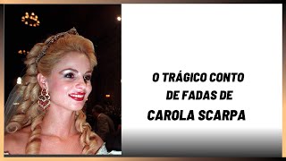 O trágico conto de fadas de Carola Scarpa Busca pela fama e tragédia anunciada [upl. by Navinod680]