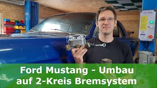 Bremse Teil 1  Umbau auf 2 Kreis Bremssystem  Hauptbremszylinder wechseln  tauschen Ford Mustang [upl. by Ahsima]