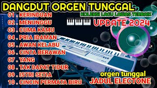 ORGEN TUNGGAL DANGDUT ELECTONE 2024 ORIGINAL FULL ALBUM TERBAIKKOLEKSI LAGU LAWAS TERPOPULER [upl. by Aicertap]