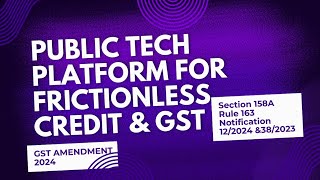 GST Amendment 2024  Public Tech Platform for frictionless Credit indoecoaffairs [upl. by Gianna442]