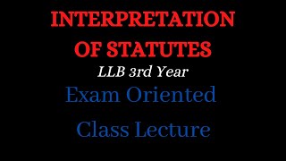 INTERPRETATION OF STATUTES  कानूनको व्याख्या  LLB 3rd Year  Exam Oriented Class Lecture [upl. by Atnod760]