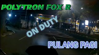 POLYTRON FOX R ON DUTY PULANG PAGI [upl. by Klehm907]