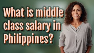 What is middle class salary in Philippines [upl. by Kele897]