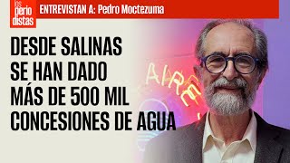 Entrevista ¬ Desde Salinas se han dado más de 500 mil concesiones de agua Moctezuma [upl. by Dellora]