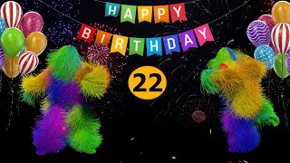 22th Birthday  Happy Birthday To You Song 22 Years Happy Birthday Video [upl. by Notnilk]