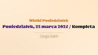 Kompleta  25 marca 2024  Wielki Poniedziałek [upl. by Eidac]