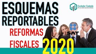 ESQUEMAS REPORTABLES  Asesores Fiscales  Reformas Fiscales 2020 [upl. by Chelton219]