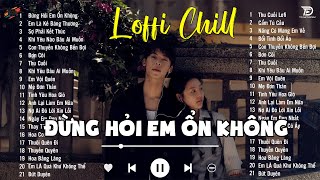 Nhạc Lofi Chill Xu Hướng 2024 ♬ Đừng Hỏi Em Ổn Không Lofi Ver ♬Giá Như Đời Làm Gì Có Giá Như [upl. by Glory977]