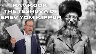 Rav Kook The Teshuva of Erev Yom Kippur by Rabbi Aaron Goldscheider [upl. by Cirnek]