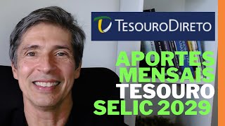 TESOURO SELIC 2029 APORTES MENSAIS COMO FUNCIONA ENTENDA AGORA DEPÓSITOS MENSAIS MARCAÇÃO A MERCADO [upl. by Nahsab]