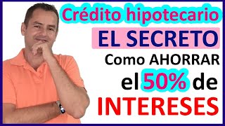 🛑Crédito hipotecario COMO ahorrar hasta el 50 de INTERESES [upl. by Mot]