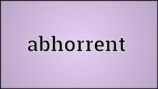 What Abhorrent Means [upl. by Blaseio]