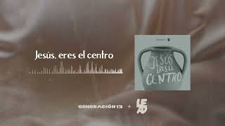 Generación 12  LEAD I Jesús Eres El Centro I AUDIO OFICIAL  Nueva Música Cristiana 2023 [upl. by Nanon]