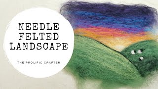 NEEDLE FELTING TUTORIAL  Felted Landscape Picture  The Prolific Crafter [upl. by Asnerek]