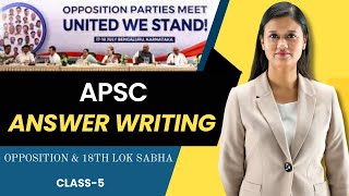 APSC Answer writing Significance Changes amp Challenges of 18th Lok Sabha opposition I APSC CCE [upl. by Hajar]