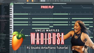 FREE FLP Uncle Waffles  Wadibusa FL Studio AmaPiano Tutorial 2024 [upl. by Newra]