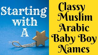 Classy amp Trendy Muslim Arabic Baby Boy Names Starting with A [upl. by Ahseekal]